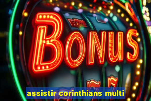 assistir corinthians multi